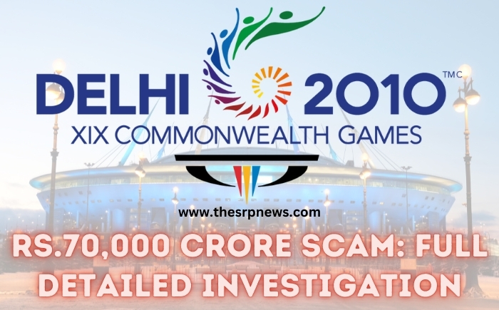 Commonwealth Games 70,000 Crore Scam 2010: Full Details, Investigation, and Impact-The SRP News