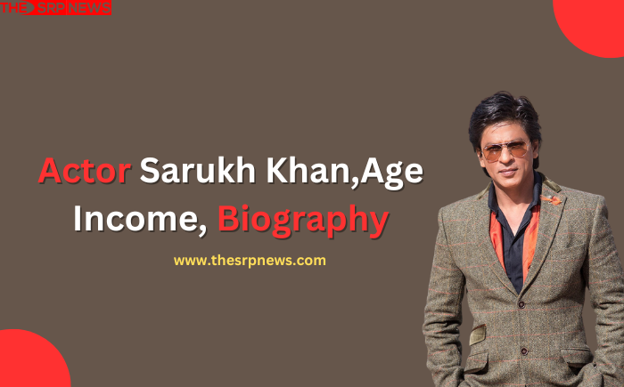 Actor Sarukh Khan,Age Income, Biography-wiki -THE SRP NEWS 