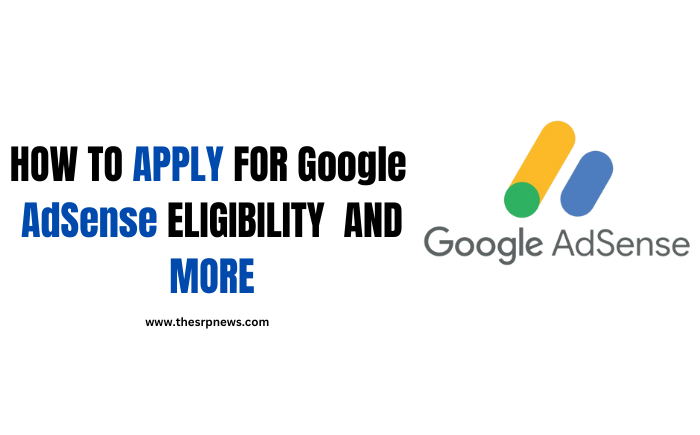 How to Apply for Google AdSense: Eligibility and More- The SRP News